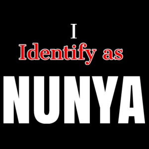 I Identify as NUNYA Design
