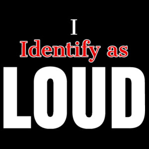 I Identify as LOUD Design