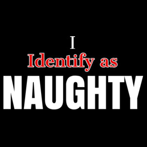 I Identify as Naughty  Design