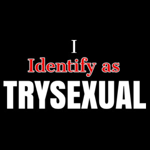 I Identify as TRYSEXUAL Design