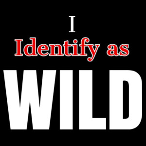 I Identify as WILD Design
