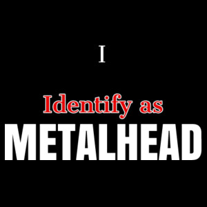 I Identify as METALHEAD  Design