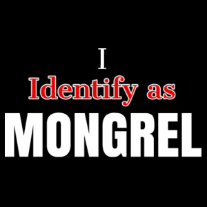 I Identify as MONGREL Design