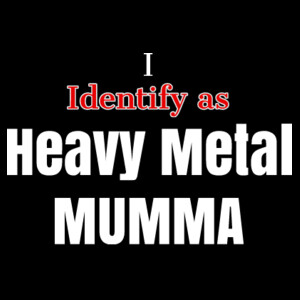 I Identify as Heavy Metal Mumma Design